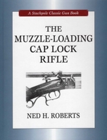 Muzzle-Loading Cap Lock Rifle (Classic Gun Books) (Stackpole Classic Gun Books) 081170517X Book Cover