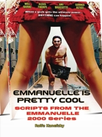 Emmanuelle is Pretty Cool – Scripts from the Emmanuelle 2000 Series B0FKZB21Z4 Book Cover