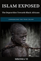 Islam Exposed: The Depravities Towards Black Africans 3000753656 Book Cover