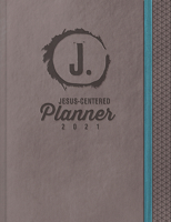 Jesus-Centered Planner 2021: Discovering My Purpose With Jesus Every Day 1470763974 Book Cover