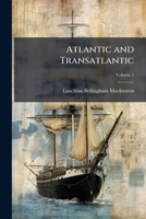 Atlantic and Transatlantic: Sketches Afloat and Ashore, Volume 1 1145578128 Book Cover