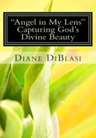 "Angel In My Lens": Caputring God's Divine Beauty 149751987X Book Cover