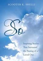 So: Inspiring Stories That Surround The Passing Of A Loved One 1483495825 Book Cover