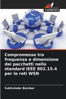 Compromesso tra frequenza e dimensione dei pacchetti nello standard IEEE 802.15.4 per le reti WSN (Italian Edition) 6209596118 Book Cover
