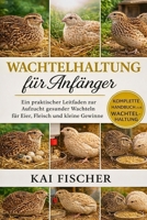 Wachtelhaltung für Anfänger: Ein praktischer Leitfaden zur Aufzucht gesunder Wachteln für Eier, Fleisch und kleine Gewinne (German Edition) B0H271D9XK Book Cover