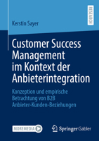 Customer Success Management im Kontext der Anbieterintegration: Konzeption und empirische Betrachtung von B2B Anbieter-Kunden-Beziehungen (German Edition) 3658469129 Book Cover