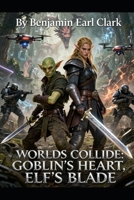 Worlds collide.: Goblin’s hart, Elf’s blade B0H7HCWV3C Book Cover