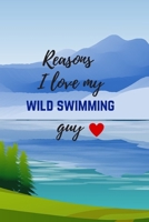 Reasons I Love My Wild Swimming Guy: Fill In The Blanks: 21 Loving Phrases To Complete With Scrapbook/Sketch Pages, Funny Romantic Valentines Gift For Him (Boyfriend Or Husband) 166173829X Book Cover