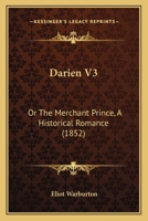 Darien: or, The Merchant Prince, a Historical Romance, Volume 3 1149155655 Book Cover