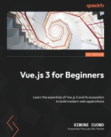 Vue.js 3 for Beginners: Learn the essentials of Vue.js 3 and its ecosystem to build modern web applications 1805126776 Book Cover