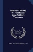 History of Battery A, First Illinois Light Artillery Volunteers 134009214X Book Cover
