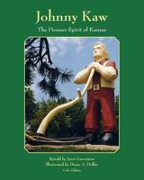 Johnny Kaw: The Pioneer Spirit of Kansas 1466350385 Book Cover