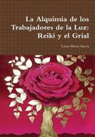 La Alquimia de Los Trabajadores de La Luz: Reiki y El Grial 1291369368 Book Cover