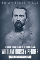 Confederate General William Dorsey Pender: The Hope of Glory 0807184942 Book Cover