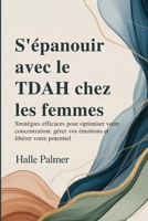 S'épanouir avec le TDAH chez les femmes: Stratégies efficaces pour optimiser votre concentration, gérer vos émotions et libérer votre potentiel (French Edition) B0GL2R58HD Book Cover