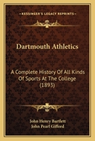 Dartmouth Athletics: A Complete History Of All Kinds Of Sports At The College 1166619559 Book Cover