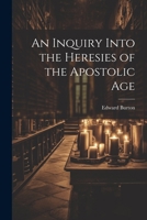An Inquiry Into the Heresies of the Apostolic Age 1022016946 Book Cover