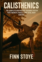 Calisthenics: The Complete Bodyweight Training System for Strength, Muscle, and Total Body Control (German Edition) B0GN39G8VK Book Cover