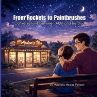 From Rockets to Paintbrushes: Conversations between Abel and His Dad B0FVS5VYRR Book Cover