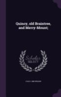 Quincy, old Braintree and Merry-Mount 1018075674 Book Cover