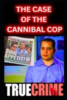 The Case Of The Cannibal Cop: True Crime Documentary B0DPWQXY5N Book Cover