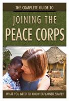 The Complete Guide to Joining the Peace Corps What You Need to Know Explained Simply 1601382847 Book Cover