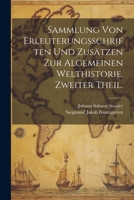 Sammlung Von Erleuterungsschriften Und Zus�tzen Zur Algemeinen Welthistorie, Zweiter Theil. 1022273132 Book Cover