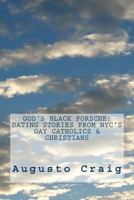 God's Black Porsche: Dating Stories from NYC's Gay Catholics & Christians 1523862866 Book Cover