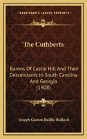 The Cuthberts: Barons of Castle Hill and Their Descendants in South Carolina and Georgia (Classic Reprint) 1120755794 Book Cover
