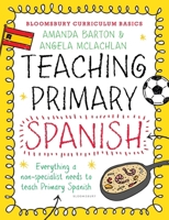 Bloomsbury Curriculum Basics: Teaching Primary Spanish 1472920716 Book Cover