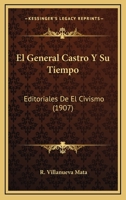 El General Castro Y Su Tiempo: Editoriales De El Civismo (1907) 1141475138 Book Cover