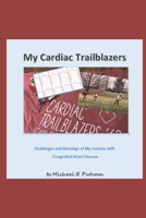 My Cardiac Trailblazers: Challenges and Blessings of My Journey with Congenital Heart Disease B08VCH9195 Book Cover