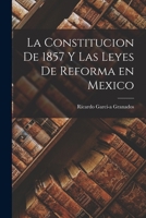 La Constitucion de 1857 Y Las Leyes de Reforma En Mexico 1016921594 Book Cover