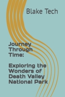 Journey Through Time: Exploring the Wonders of Death Valley National Park B0C9KV24ZD Book Cover