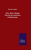 Rom, Wien, Neapel W�hrend Des Spanischen Erbfolgekrieges: Ein Beitrag Zur Geschichte Des Kampfes Zwischen Papstthum Und Kaiserthum (Classic Reprint) 3846011940 Book Cover