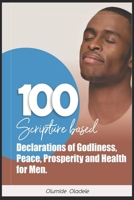 100 Scripture Based Declarations of Godliness, Peace, Prosperity and Health for Men B089TT1Z78 Book Cover