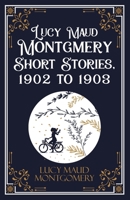 Lucy Maud Montgmery Short Stories, 1902 to 1903 9363979288 Book Cover