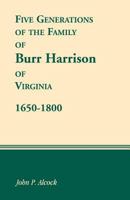 Five generations of the family of Burr Harrison of Virginia, 1650-1800 1556133782 Book Cover