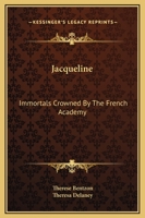 Jacqueline: Immortals Crowned By The French Academy 1162667397 Book Cover