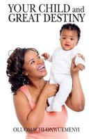 Your Child and Great Destiny 1492181897 Book Cover