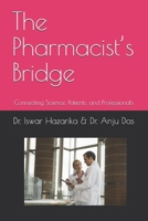 The Pharmacist’s Bridge: Connecting Science, Patients, and Professionals.: Textbook of Communication skill for Pharmacist B0GQG2MT3X Book Cover