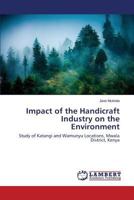 Impact of the Handicraft Industry on the Environment: Study of Katangi and Wamunyu Locations, Mwala District, Kenya 3659524840 Book Cover
