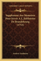 Supplement Aus Memoires Pour Servir A L'Histoire De Brandebourg (1753) 1104906724 Book Cover