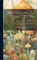 British Fungus-Flora: A Classified Text-Book of Mycology; Volume 1 1022541455 Book Cover