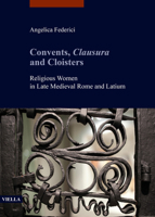 Convents, Clausura and Cloisters: Religious Women in Late Medieval Rome and Latium B0BG6G9BFG Book Cover
