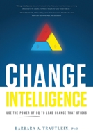 Change Intelligence: Use the Power of CQ to Lead Change That Sticks 1608324427 Book Cover