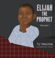 Elijah The Prophet: Volume 1 1631296256 Book Cover