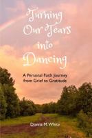 Turning Our Tears into Dancing 099107727X Book Cover