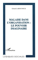 MALAISE DANS L'ORGANISATION : LE POUVOIR IMAGINAIRE (Logiques Sociales) (French Edition) 2738456499 Book Cover