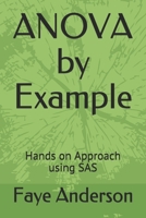 ANOVA by Example: Hands on approach using SAS 1710316519 Book Cover